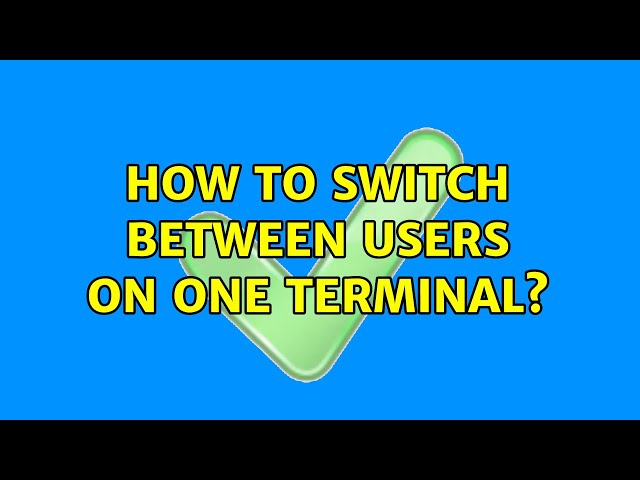 Unix & Linux: How to switch between users on one terminal? (9 Solutions!!)