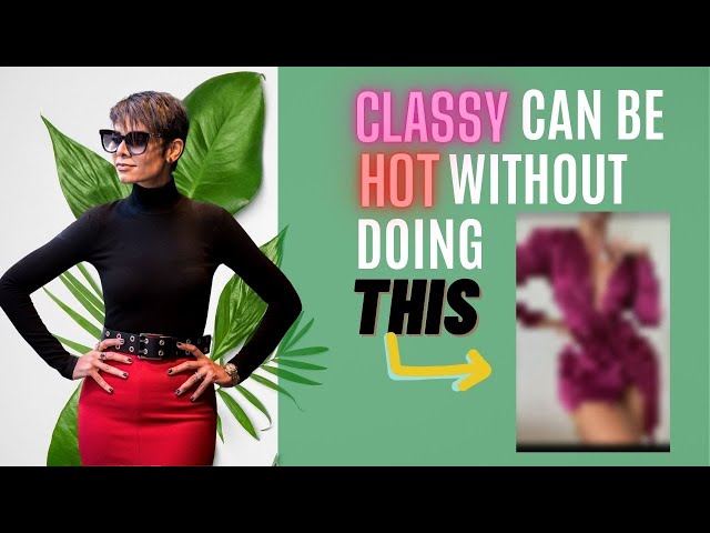 Why Being Classy Beats Being Hot/ Look Classy and Sexy but Not Cheap