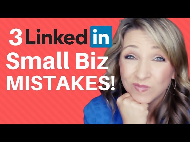 LinkedIn Tips: 3 Mistakes I see small business owners make on LinkedIn