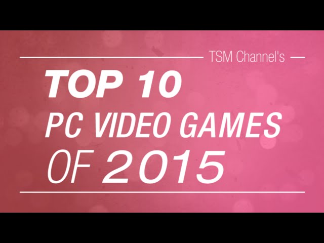 TOP 10 PC Video Games Of 2015