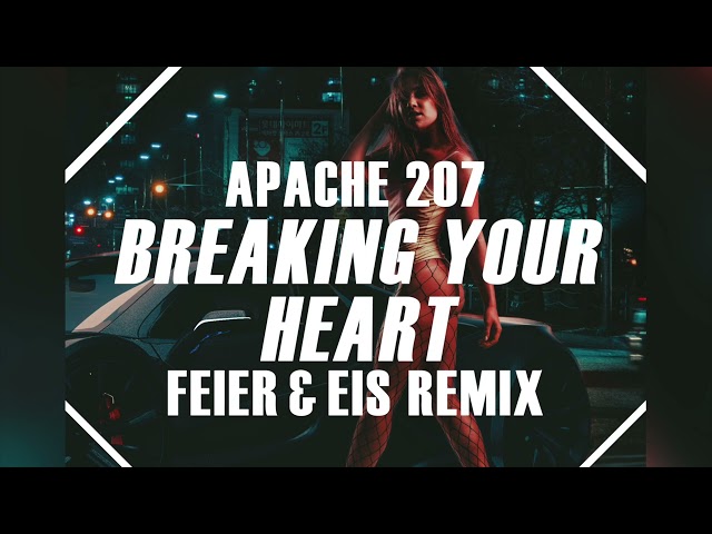 Apache 207 - Breaking Your Heart (FEIER & EIS Remix)