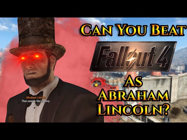 Can You Beat Fallout 4 As Abraham Lincoln? (200k Sub Special)