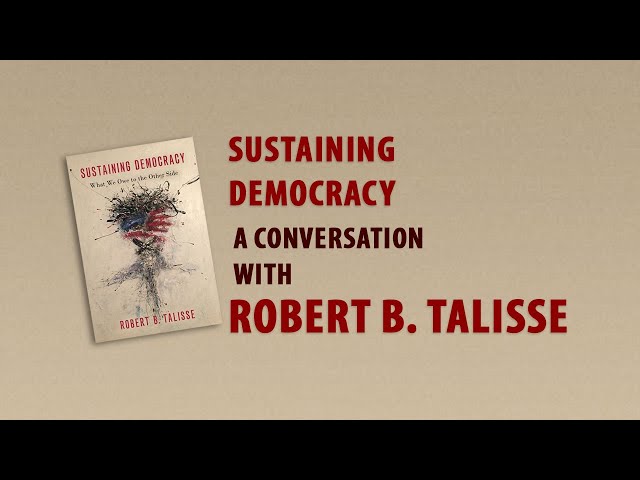 How Can We Sustain Our Democracy with Prof. Robert Talisse