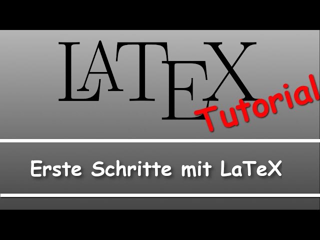Latex Tutorial: Erste Schritte mit LaTeX