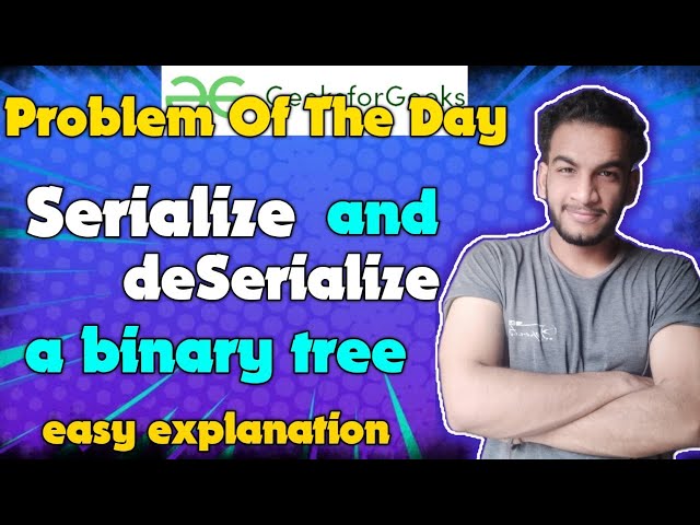 Serialize and deserialize a binary tree | Gfg potd | 02-05-2024 | GFG Problem of the day