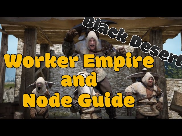 Black Desert Online Node and Worker Empire Guide