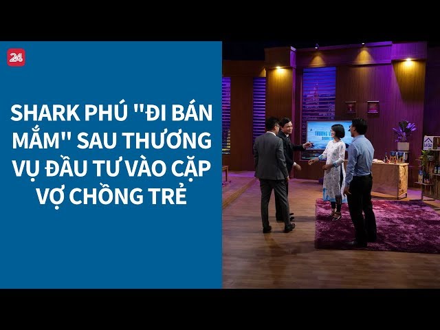 Shark Tank VN tập 3: Shark Phú thành người bán mắm sau khi đầu tư cho đôi vợ chồng trẻ - Tin VTV24