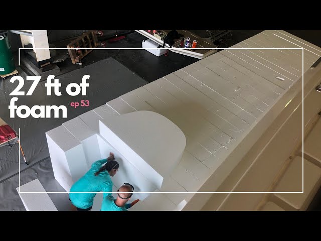 WHAT ARE WE DOING WITH 27 FEET OF FOAM//And New Engines-Episode 53