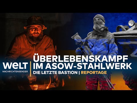 Überlebenskampf im ASOW-Stahlwerk - Die letzte Bastion | WELT SPEZIAL REPORTAGE