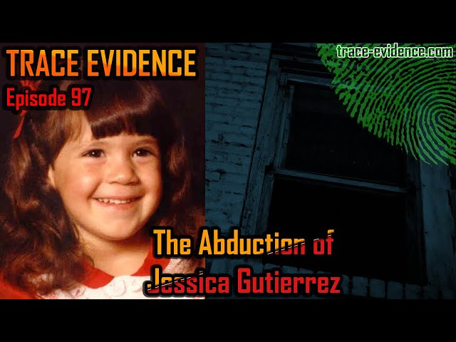 The Abduction of Jessica Gutierrez - Trace Evidence #97
