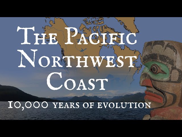 The Evolution of the Pacific Northwest Coast: Abundance, Prosperity & Complexity
