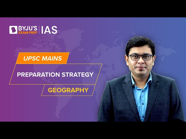 Geography Syllabus & Preparation Strategy for UPSC Mains CSE 2023 | IAS - Civil Services Exam