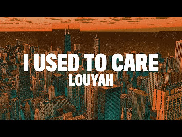 Louyah - I Used To Care (Lyrics) "I used to care but now I don't"