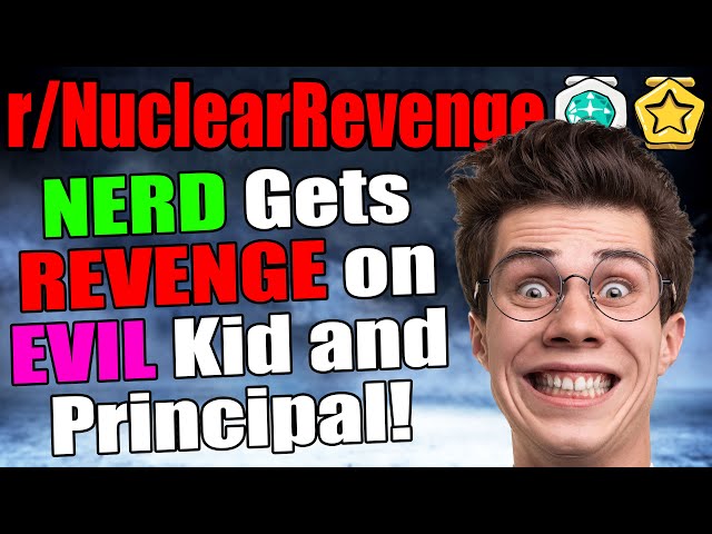 NERD Gets REVENGE on EVIL Kid and Principal! | r/NuclearRevenge | #100