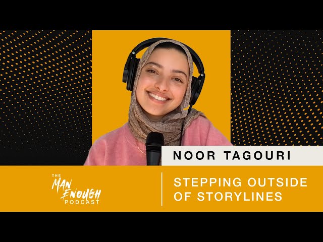 Noor Tagouri: Stepping Outside of Storylines | The Man Enough Podcast | Trailer
