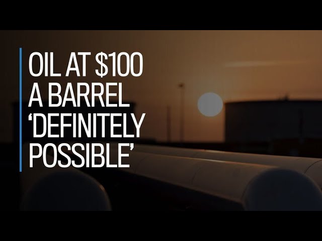 Oil at $100 a barrel 'definitely possible'