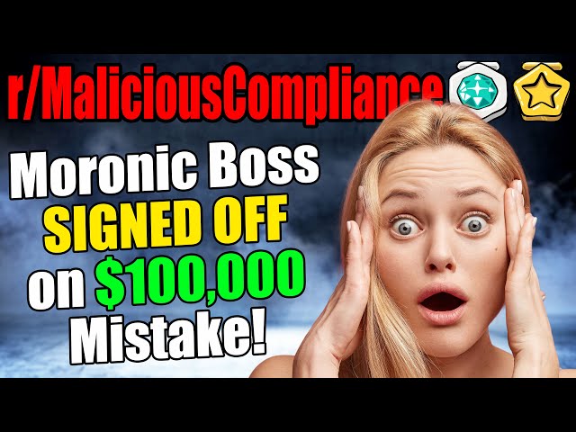 r/MaliciousCompliance - MORONIC BOSS Signed Off On $100,000 MISTAKE!