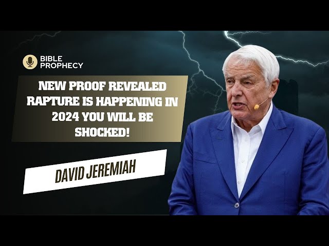 NEW PROOF Revealed RAPTURE is HAPPENING IN 2024 You will be SHOCKED! Dr. David Jeremiah 2024
