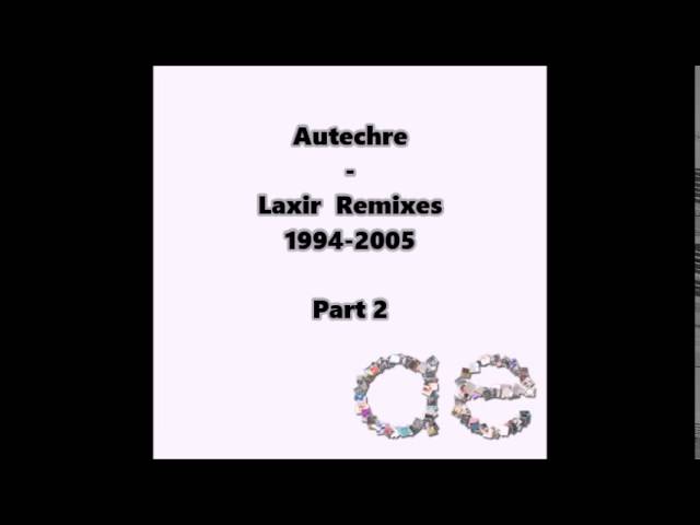Autechre : Laxir Remixes 1994-2005 - Part 2/6