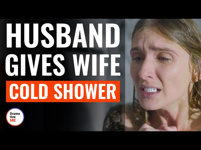 Husband Gives Wife Cold Shower | @DramatizeMe