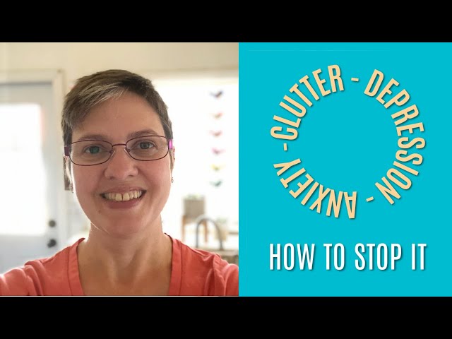The Clutter-Depression-Anxiety Cycle: How to Stop It