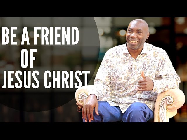BE A FRIEND OF JESUS CHRIST