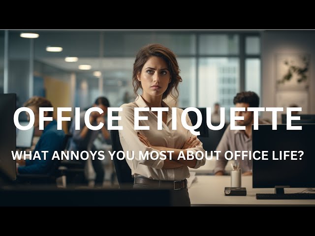 Office Etiquette - 8 Things you need to know about office working