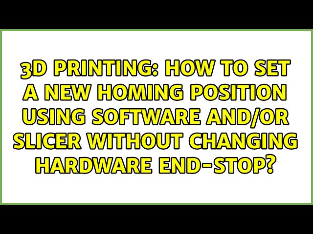 How to set new homing position with software/slicer without changing hardware end-stop?