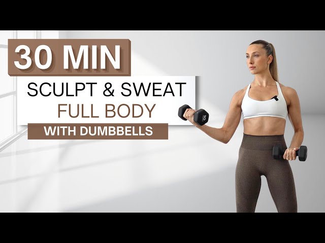 30 min SCULPT + SWEAT FULL BODY DUMBBELL WORKOUT | With Warm Up and Cool Down