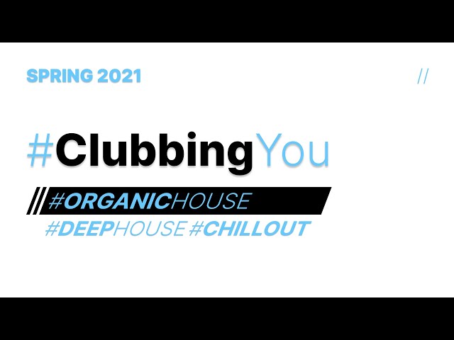 2021 SPRING // #OrganicHouse #DeepHouse #Chillout #ClubbingYou #EDM #Electronica NV #DJSET #MIX #TOP