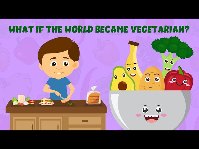 What if the world became vegetarian? - Vegetarian vs Non Vegetarian Diet - Learning Junction