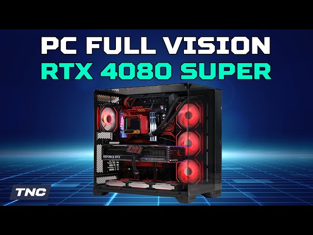 Build PC RTX 4080 Super với vỏ Lian-Li O11 Vision - Gaming 4K lâu dài quá đơn giản