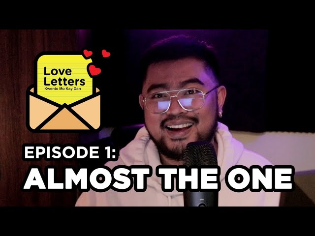 Love Letters: Kwento Mo Kay Dan Ep1 | Almost The One