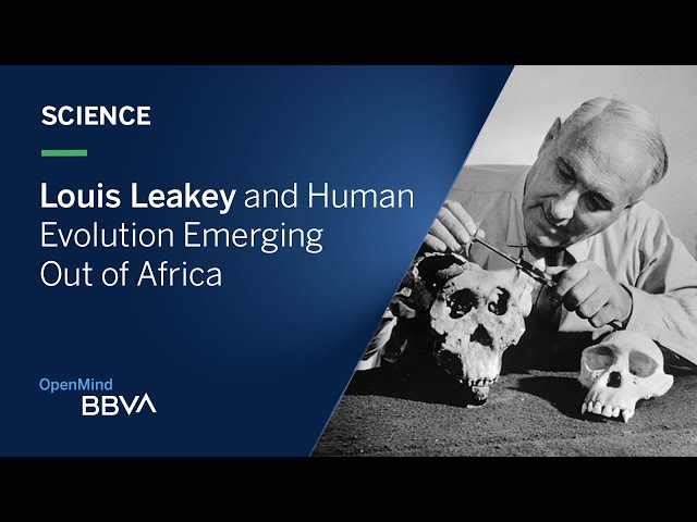 Louis Leakey and Human Evolution Emerging Out of Africa | Science pills