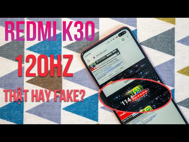 Màn hình 120Hz trên Redmi K30 là thật hay fake?