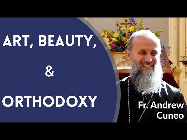 Art, Beauty, and Orthodoxy - Fr. Andrew Cuneo