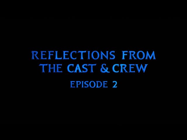 Reflections from the Cast and Crew | Episode 2