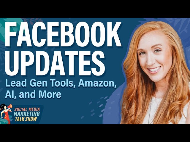 Facebook Updates: Lead Gen Tools, Amazon, AI, and More
