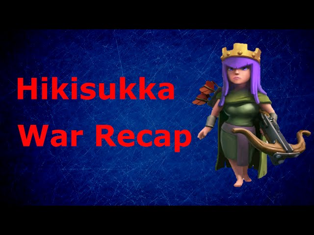 Hikisukka - War Recap #15