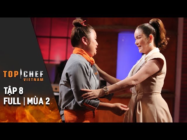 Top Chef Việt Nam Tập 8 Full | Mùa 2 | Top 8 Chuyện Chưa Kể Và Bữa Cơm Gia Đình Đẫm Nước Mắt