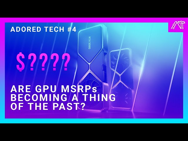 Adored Tech #4 - Special Guest Dr. Ian Cutress  - Are Graphics Card MSRPs Going Away?