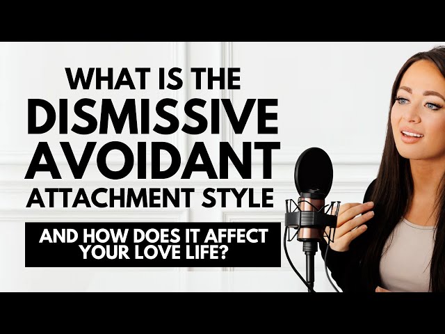 What is the Dismissive Avoidant Attachment Style & How Does It Affect Your Love Life