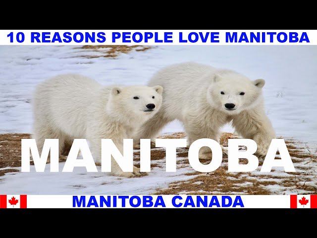 10 REASONS PEOPLE LOVE MANITOBA CANADA