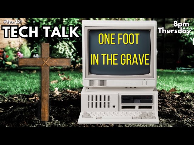 One Foot In The Grave -  Tech Talk - Ep 121 - Tech Business Show by Tech For Techs