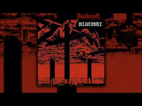 DELIVERANCE - NEON CHAOS IN A JUNK SICK DAWN   (Full stream)