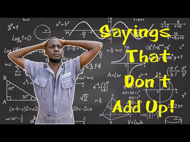 SAYINGS THAT DON’T ADD UP!