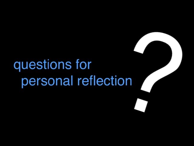 questions, for personal reflection