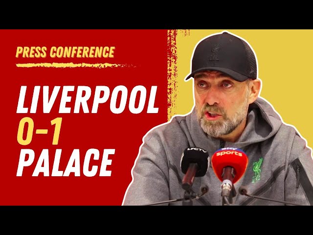 Liverpool 0-1 Crystal Palace | Jurgen Klopp Post-Match Press Conference