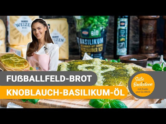 Fußballfeld-Brot mit Knoblauch-Basilikum-Öl I Süße Backideen mit Evelin und GLOBUS