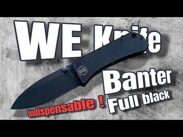 WE KNIFE "Banter" black ... mon EDC favori le plus fluide du moment !!!